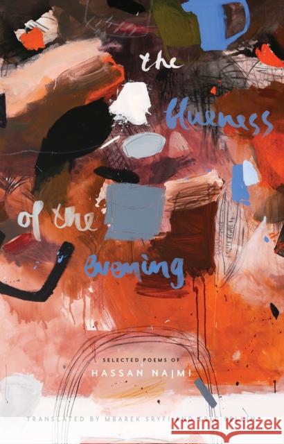 The Blueness of the Evening: Selected Poems of Hassan Najmi Mbarek Sryfi Eric Sellin 9781682260500