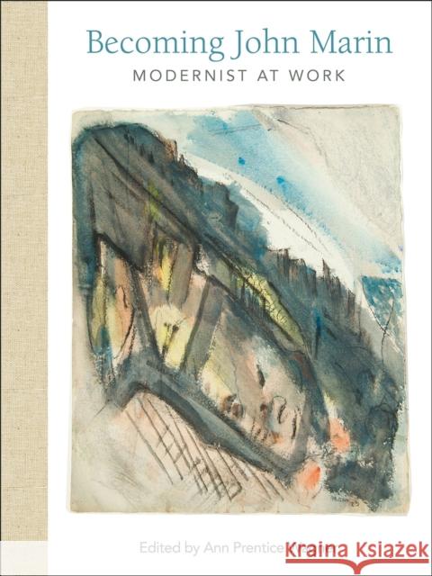 Becoming John Marin: Modernist at Work Ann Prentice Wagner 9781682260586 University of Arkansas Press
