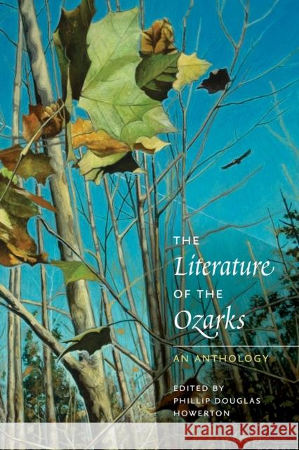 The Literature of the Ozarks: An Anthology Phillip Douglas Howerton 9781682260852