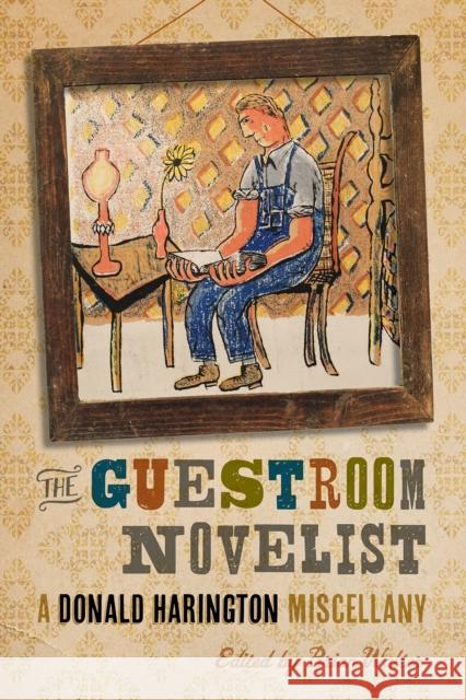 The Guestroom Novelist: A Donald Harington Miscellany Brian Walter 9781682260913 University of Arkansas Press