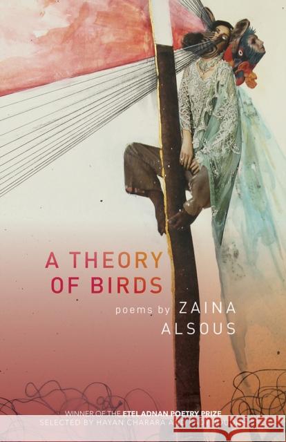 A Theory of Birds: Poems Zaina Alsous 9781682261040 University of Arkansas Press