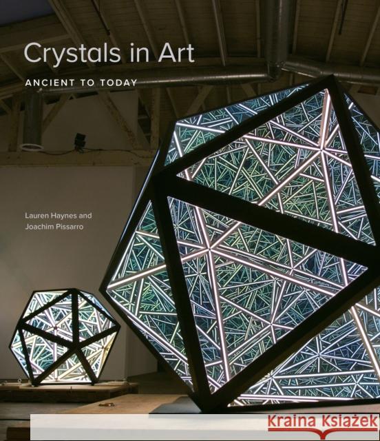 Crystals in Art: Ancient to Today Lauren Haynes Joachim Pissarro 9781682261118