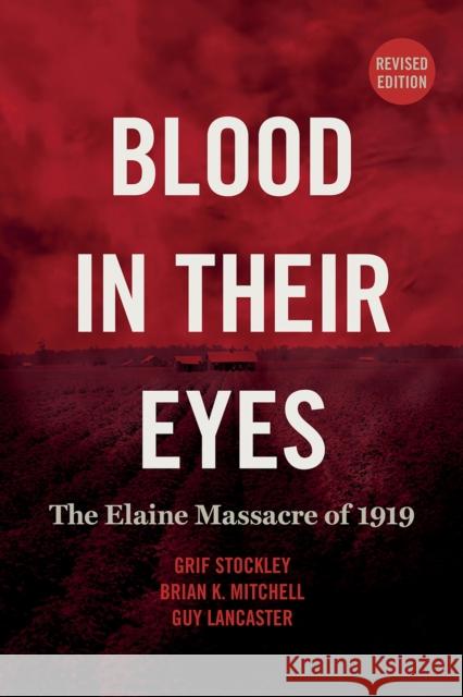 Blood in Their Eyes: The Elaine Massacre of 1919 Stockley, Grif 9781682261361 University of Arkansas Press