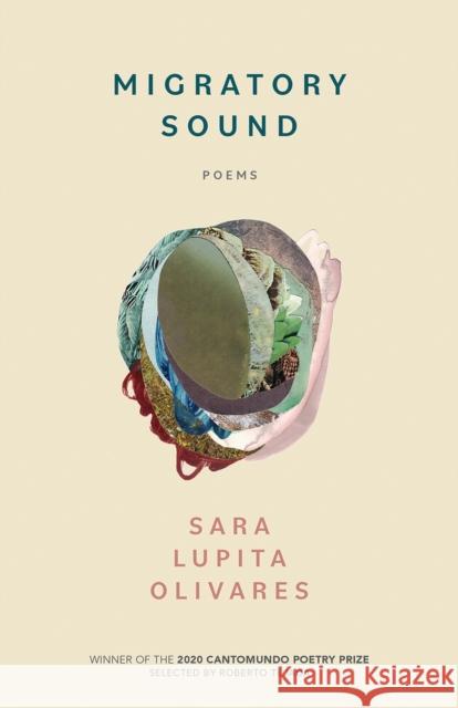 Migratory Sound: Poems Sara Lupita Olivares 9781682261491 University of Arkansas Press