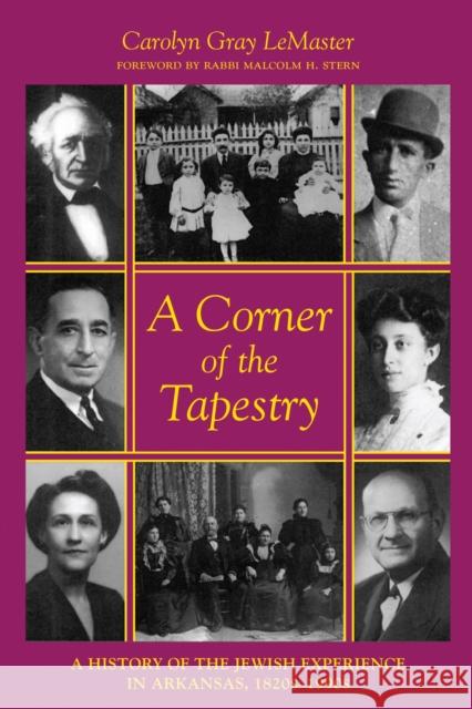 A Corner of the Tapestry: A History of the Jewish Experience in Arkansas, 1820s-1990s Carolyn LeMaster 9781682261903