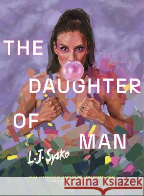 The Daughter of Man L. J. Sysko 9781682262306 University of Arkansas Press