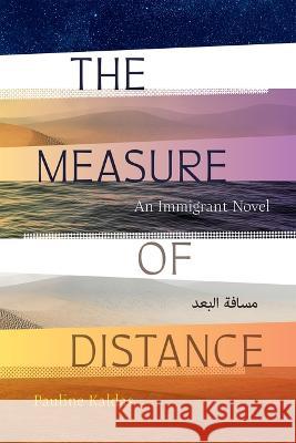 The Measure of Distance – An Immigrant Novel Pauline Kaldas 9781682262351