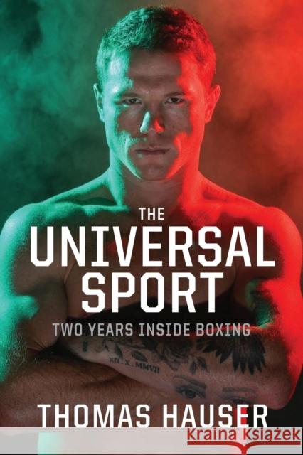 The Universal Sport: Two Years inside Boxing Thomas Hauser 9781682262399