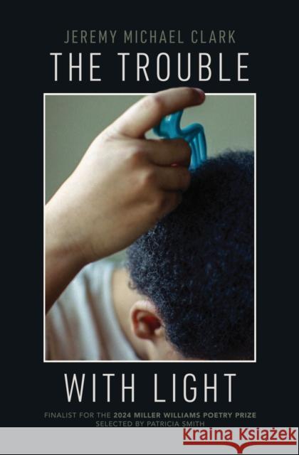 The Trouble with Light Jeremy Michael Clark 9781682262498