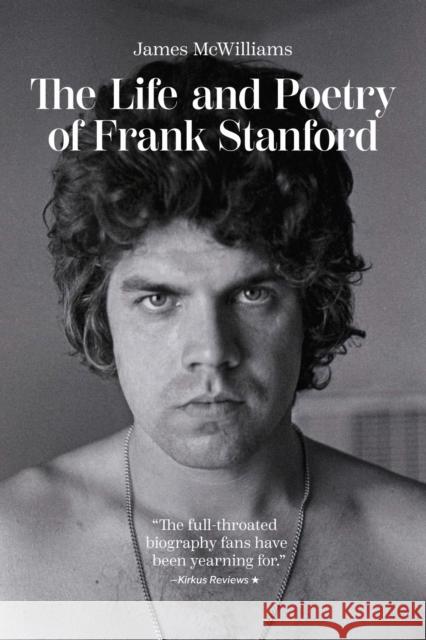 The Life and Poetry of Frank Stanford James McWilliams 9781682262795