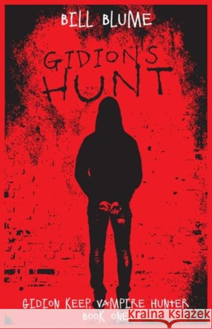 Gidion's Hunt: Gidion Keep, Vampire Hunter - Book One Bill Blume 9781682300176