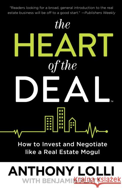 The Heart of the Deal: How to Invest and Negotiate Like a Real Estate Mogul Anthony Lolli 9781682300800 Diversion Publishing