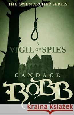 A Vigil of Spies: The Owen Archer Series - Book Ten Candace Robb 9781682301098 Diversion Books