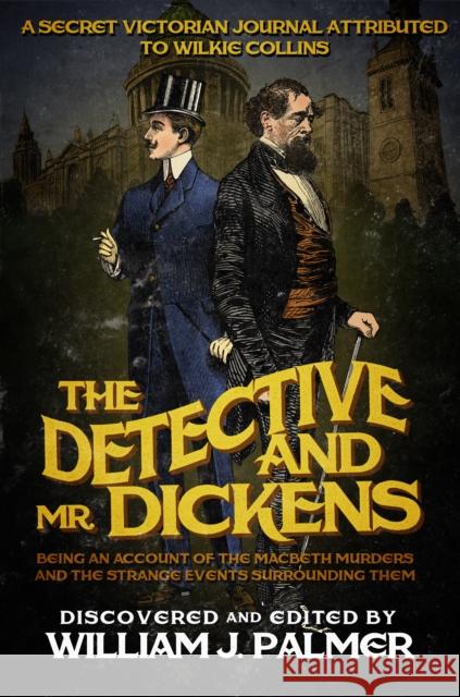 The Detective and Mr. Dickens: Being an Account of the Macbeth Murders and the Strange Events Surrounding Them William J. Palmer 9781682301371 Diversion Books