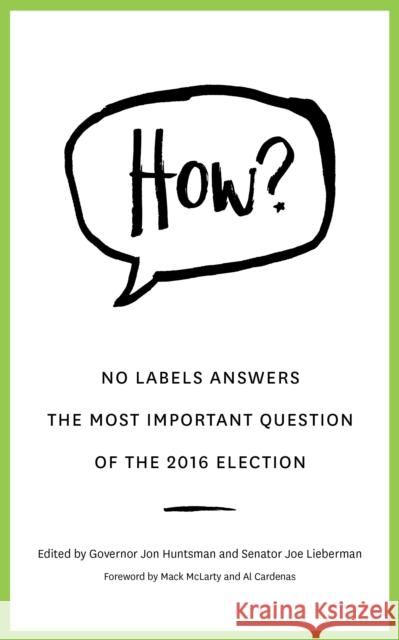 How?: No Labels Answers the Most Important Question of the 2016 Election No Labels Foundation                     Governor Jon Huntsman Senator Joe Lieberman 9781682301494 Diversion Books