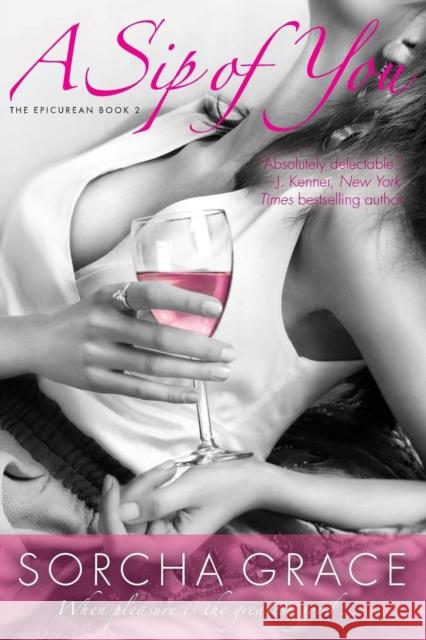 A Sip of You: The Epicurean Series Book 2 Sorcha Grace 9781682302057