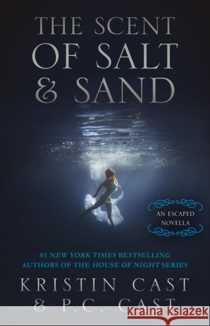 The Scent of Salt & Sand: An Escaped Novella Kristin Cast P. C. Cast 9781682303436 Diversion Publishing