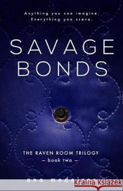 Savage Bonds: The Raven Room Trilogy - Book Two Ana Medeiros 9781682303498 Diversion Publishing - Ips