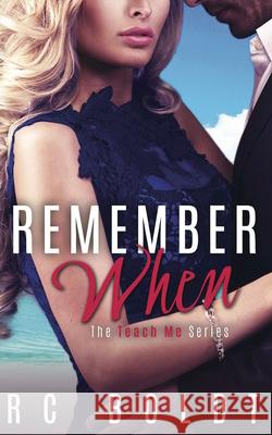 Remember When: The Teach Me Series, Book 3 Rc Boldt 9781682305546 Everafter Romance