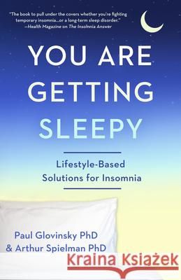 You Are Getting Sleepy: Lifestyle-Based Solutions for Insomnia Paul, PhD Glovinsky Arthur, PhD Spielman 9781682308226 Diversion Publishing