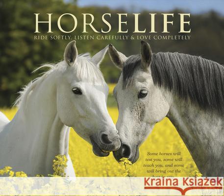 Horselife: Ride Softly, Listen Carefully & Love Completely Willow Creek Press 9781682348215 Willow Creek Press