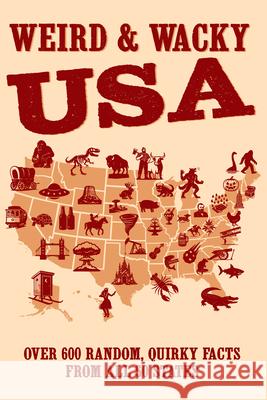 Weird & Wacky Usa: Over 300 Random, Quirky Facts from All 50 States Willow Creek Press 9781682349960 Willow Creek Press