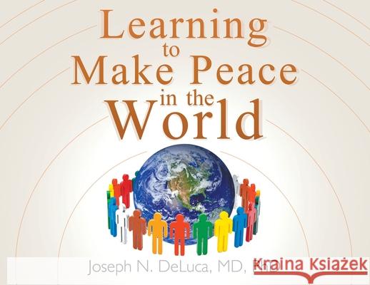 Learning to Make Peace in the World Phd DeLuca 9781682352625
