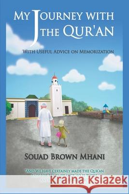 My Journey with the Qur'an - With Useful Advice on Memorization Souad Brown Mhani 9781682353103