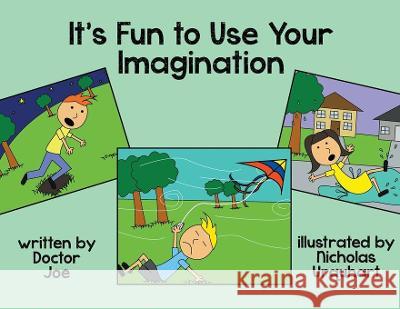 It's Fun to Use Your Imagination Joe Doctor Joe 9781682353226 Strategic Book Group, LLC