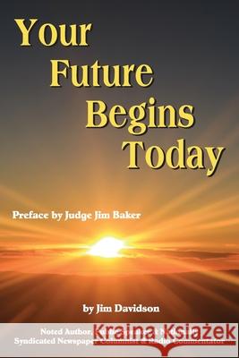 Your Future Begins Today Jim Davidson 9781682353233