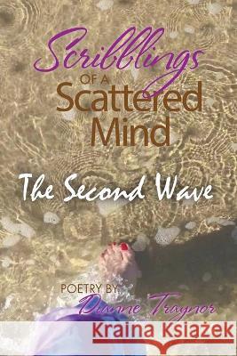 Scribblings of a Scattered Mind: The Second Wave Dianne Traynor 9781682353240 Strategic Book Publishing & Rights Agency, LL