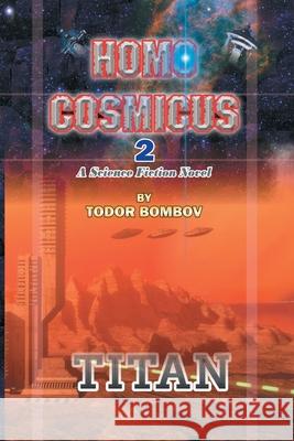Homo Cosmicus 2: A Science Fiction Novel Todor Bombov 9781682353769 Strategic Book Publishing & Rights Agency, LL