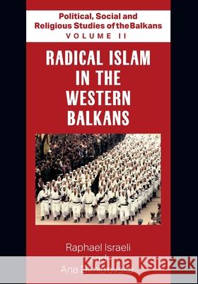 Political, Social and Religious Studies of the Balkans - Volume II - Radical Islam in the Western Balkans Raphael Israeli and An 9781682353868 Strategic Book Publishing & Rights Agency, LL
