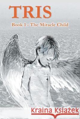 Tris: 1. The Miracle Child Bruce, Morgan 9781682353950 Strategic Book Publishing & Rights Agency, LL