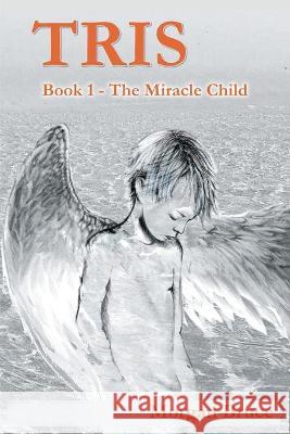 Tris: 1. The Miracle Child Bruce, Morgan 9781682353950