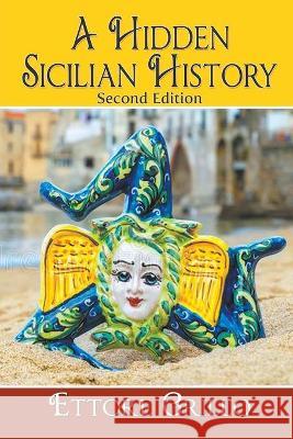A Hidden Sicilian History: Second Edition Grillo, Ettore 9781682354063 Strategic Book Publishing & Rights Agency, LL