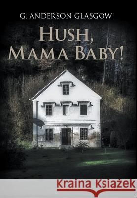Hush, Mama Baby! G. Anderson Glasgow 9781682354148
