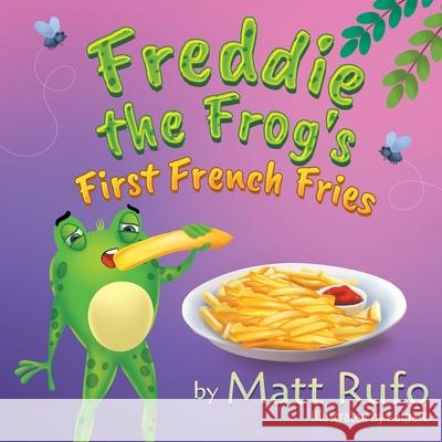 Freddie the Frog's First French Fries Matt Rufo Kalpart 9781682354179