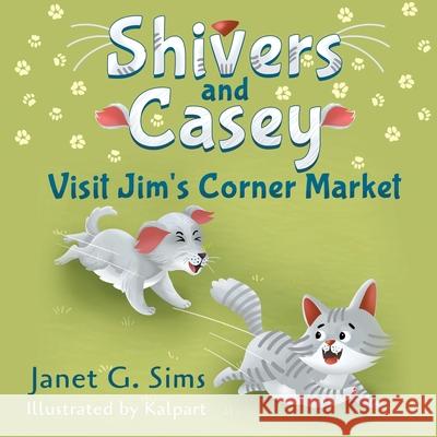 Shivers and Casey Visit Jim's Corner Market Janet Sims 9781682354582