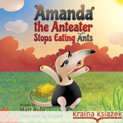 Amanda the Anteater Stops Eating Ants Matt Rufo 9781682354674