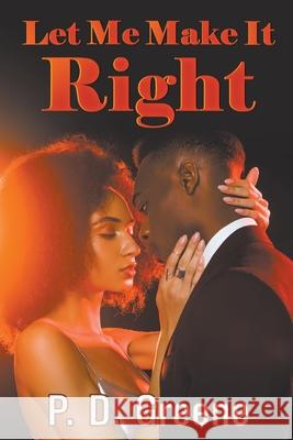 Let Me Make It Right P. D. Greene 9781682355169 Strategic Book Publishing & Rights Agency, LL