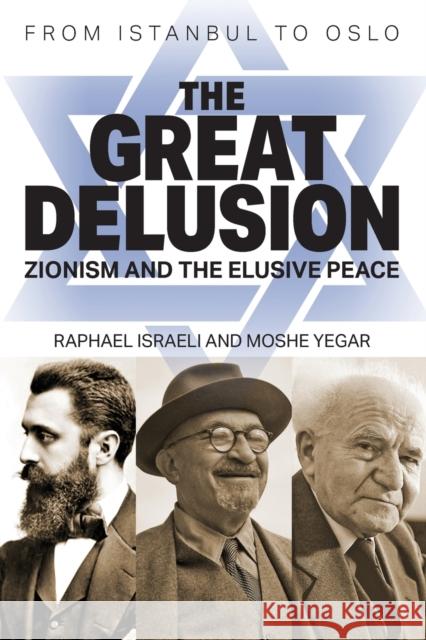 The Great Delusion: Zionism and the Elusive Peace Raphael Israeli, Moshe Yegar, Kalpart 9781682355176