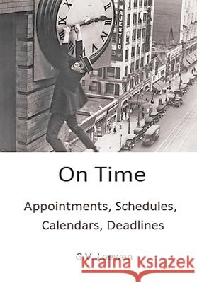 On Time: Appointments, Schedules, Calendars, Deadlines G. V. Loewen 9781682355329 Strategic Book Publishing & Rights Agency, LL