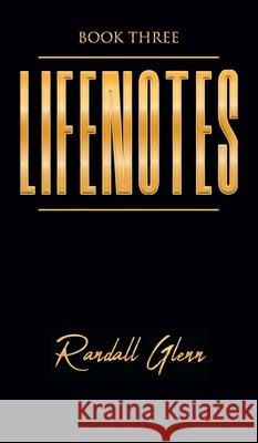 Lifenotes: Book Three Randall Glenn 9781682355619 Strategic Book Publishing & Rights Agency, LL