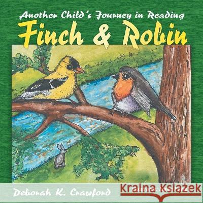 Finch and Robin: Another Child\'s Journey in Reading Deborah K. Crawford 9781682356272