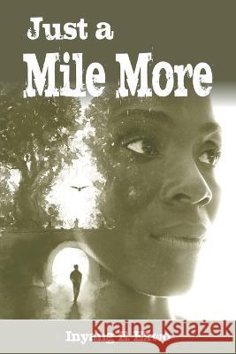 Just a Mile More Inyang E Ekwo   9781682356371 Strategic Book Publishing & Rights Agency, LL