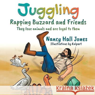 Juggling, Rapping Buzzard and Friends: They love animals and are loyal to them Nancy Hall Jones 9781682356746
