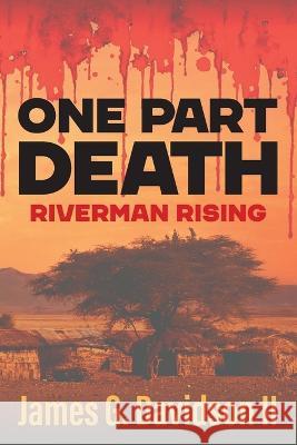 One Part Death: Riverman Rising James G Davidson, II   9781682357217 Strategic Book Publishing & Rights Agency, LL