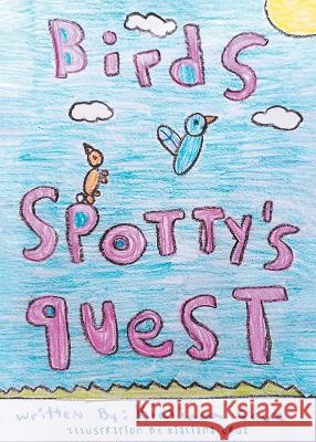 Birds: Spotty\'s Quest Kialiana Cruz 9781682358078 Strategic Book Publishing