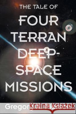 The Tale of Four Terran Deep-Space Missions Gregory a Pierson 9781682358252